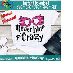 never hide your crazy svg, luna, magic svg, magical svg, wizard svg, glasses svg, instant download, wand svg, magical shirt svg, silhouette