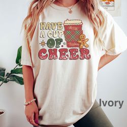 have a cup of cheer t-shirt, coffee christmas t-shirt, coffee lover gift, christmas shirts, iprintasty christmas comfort