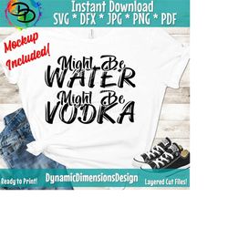 vodka svg cut file, this might be vodka, funny vodka svg, drinking cut file, mom life, vodka quotes, png, vodka sayings, silhouette, cricut