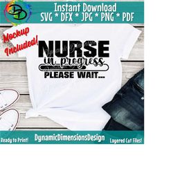 nurse in progress svg, nurse svg, nursing school svg, funny quote, nurse shirt, nursing student, nursing svg, cricut svg, silhouette svg