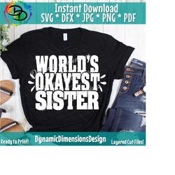 worlds okayest sister svg, pdf, png, jpg, sister shirt, big baby, little sister svg, cut files for crafters; sister svg, silhouette cricut