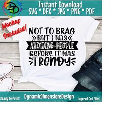 social distancing svg, anti social, avoid people, avoid people svg, not to brag but i was avoiding people before it was trending, social