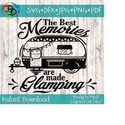 the best memories are made glamping svg, camping svg, travel svg, camping quote svg, camper svg, svg, cut files, silhouette cut files cricut