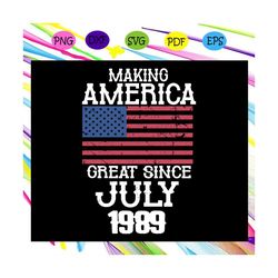making america great since july 1989, independence gift, 4th of july svg, fourth of july svg files,mens shirt svg,americ