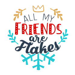 All My Friends Are Flakes Svg, Christmas Svg, Cut File For Cricut Silhouette Eps Png Dxf Printable Files