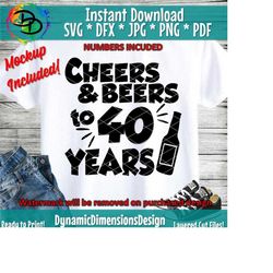 cheers and beers to 40 years svg, 40th birthday, forty, fortieth birthday, mens birthday, happy birthday, beer svg, 40th svg, birthday svg
