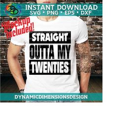 straight outta my twenties svg, instant download, thirtieth birthday, 30th birthday party svg, turning 30 svg shirt design, files for cricut