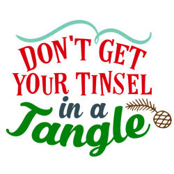 don't get your tinsel in a tangle svg, christmas svg, cut file for cricut silhouette eps png dxf printable files