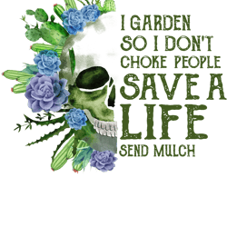 skull i garden so i don't choke people save a life send mulch png, skull svg, garden svg, choke people, digital download