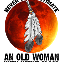never underestimate an old woman with native blood svg png dxf eps cricut, digital download