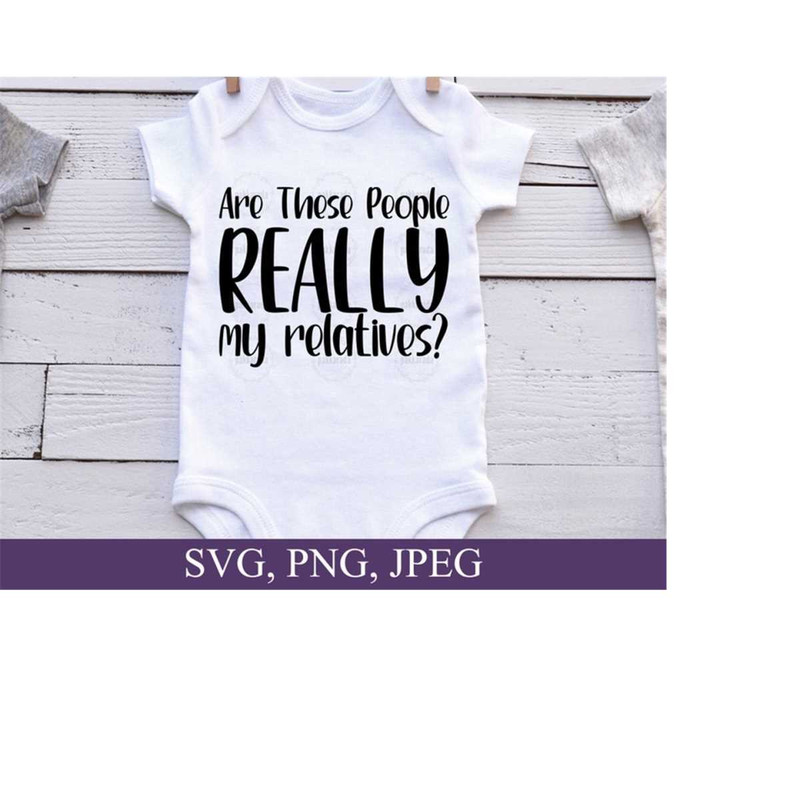 26102023164412-are-these-people-really-my-relatives-svg-funny-family-baby-image-1.jpg