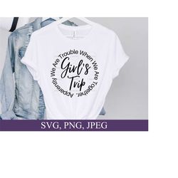 girl's trip svg, apparently we are trouble when we are together, girl vacation svg, svg files for cricut, digital download