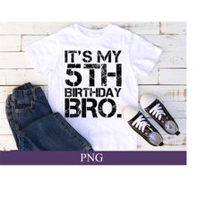 it's my 5th birthday bro. png, vintage retro, birthday boy, 5 year old birthday shirt design, 5 year old gift, digital download