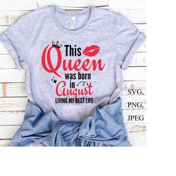 this queen was born in august svg, living my best life, birthday gift