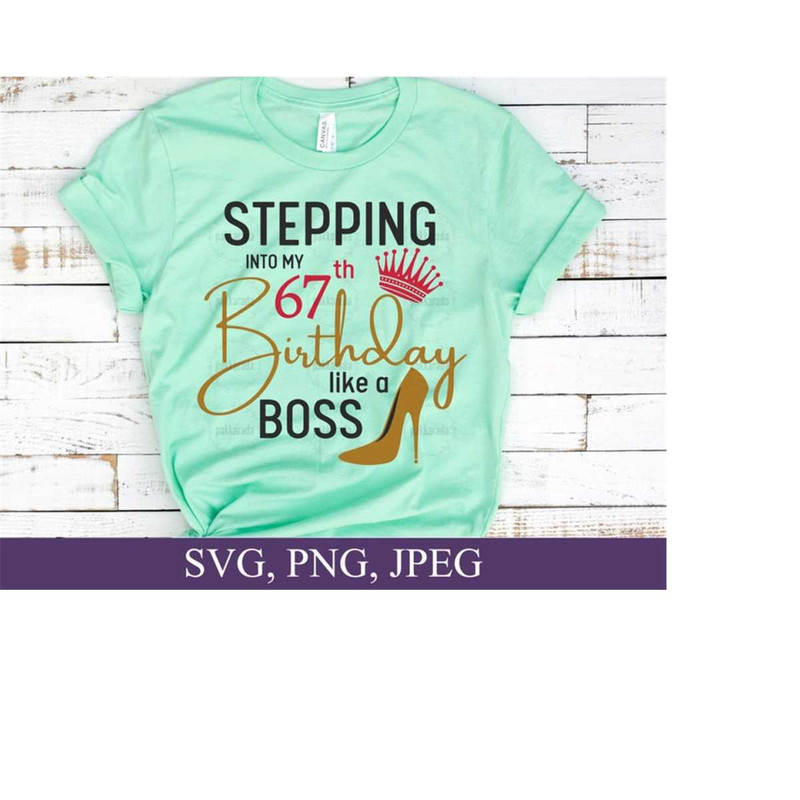 26102023165346-stepping-into-my-67th-like-a-boss-svg-67th-birthday-svg-67-image-1.jpg