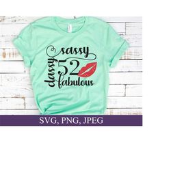 52th birthday svg, sassy classy fabulous svg, fifty two birthday svg, birthday lips svg, 52 year old birthday svg, 52th birthday shirt svg