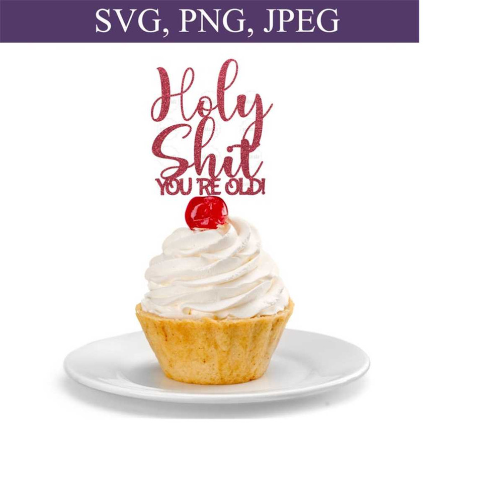 26102023165624-holy-shit-youre-old-svg-funny-birthday-cake-topper-svg-image-1.jpg