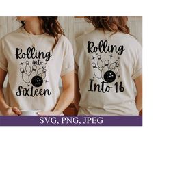 rolling into 16, 16th birthday svg, sweet 16, bowling lover, funny gift for 16th birthday, svg for cricut, png files, digital download