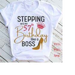 stepping into my 57th like a boss svg, 57th birthday svg, 57 and fabulous svg, 57 year old birthday svg, fifty seven birthday svg