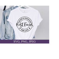 father and daughter best friends for life svg, girl dad svg, daddy gifts, father's day, svg file for cricut, digital download