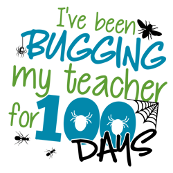 i've been bugging my teacher for 100 days 100 days svg, 100th day of school, teacher svg, digital download