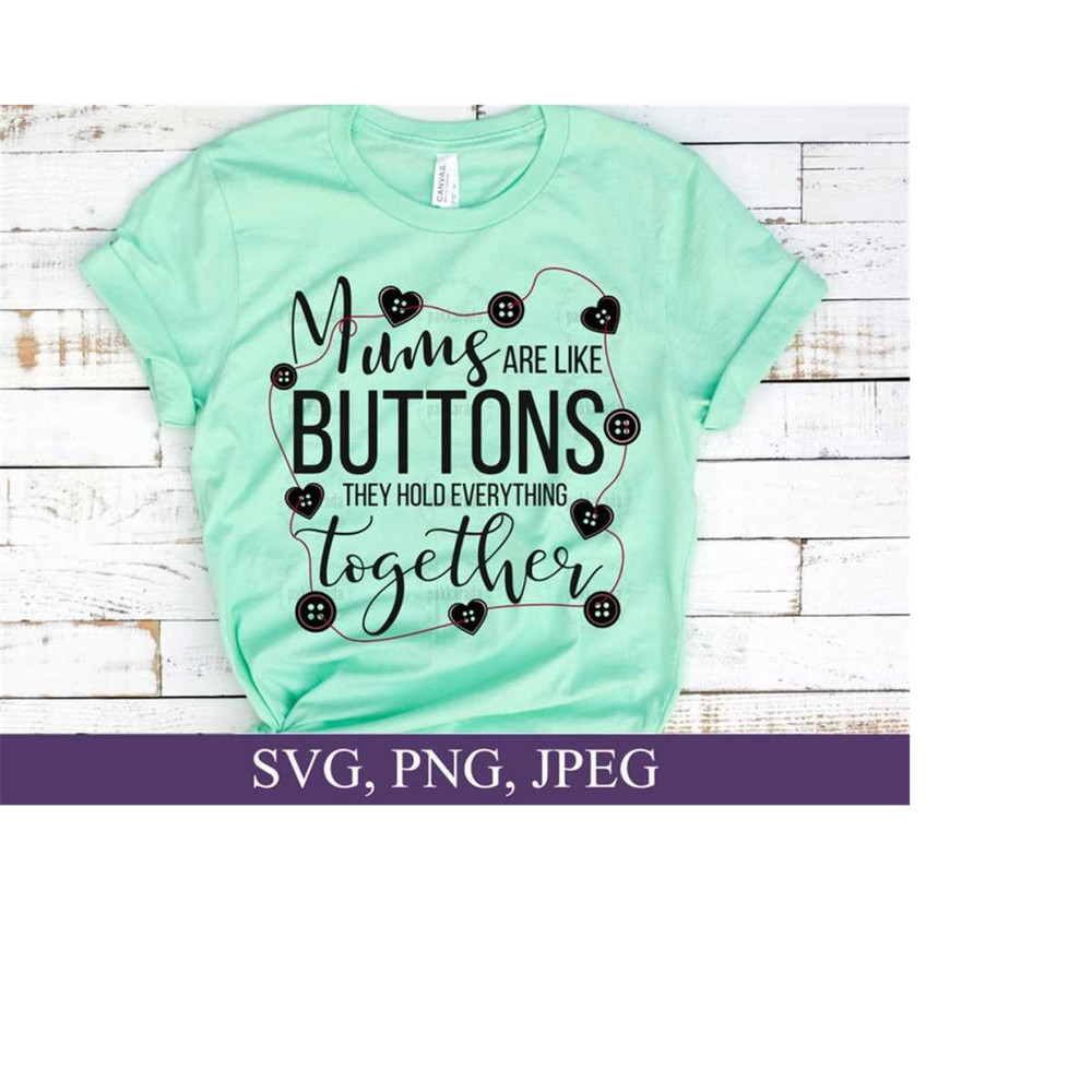 2610202317525-mothers-day-svg-mums-are-like-buttons-they-hold-image-1.jpg