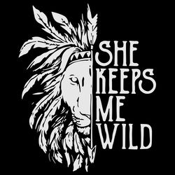 she keeps me wild svg, lion svg, hippie svg, boho svg, boho style eps svg png dxf, digital download