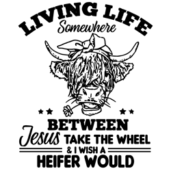 living life somewhere between jesus take the wheel svg, trending svg, heifer would svg, cow flower svg, digital download