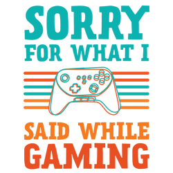 sorry for what i said while gaming svg, trending svg, gaming svg, gamer saying svg, gamer svg, digital download