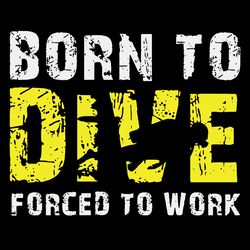 born to dive force to work svg, trending svg, scuba diving svg, scuba diving clipart, dive svg, digital download