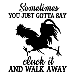 sometimes you just gotta say cluck it and walk away svg, trending svg, chicken svg, farm svg, digital download