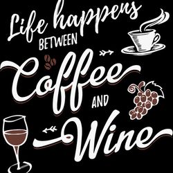 Life is what happens between Coffee and Wine SVG, PNG, Coffee SVG, Funny Mom SVG, Coffee and Wine svg, Digital Download