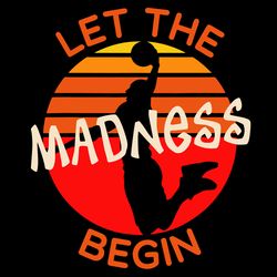 let the madness begin basketball madness college march svg, trending svg, madness svg, basketball svg, digital download