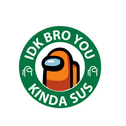 among us idk bro you kinda sus svg, gaming meme impostor coffee among game us sus svg, trending svg, digital download