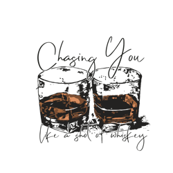 chasing you like a shot of whiskey svg, sublimation designs svg, country svg, western svg, southern svg,digital download