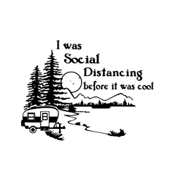 i was social distancing before it was cool svg, campsite svg, quarantine svg, trending svg, digital download