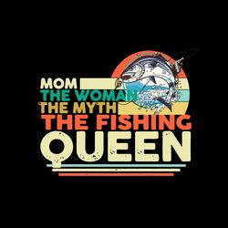Mom The Woman The Muth Fishing Legend Svg, Fishing Svg, Mom Svg, Funny Fishing Svg, Trending Svg, Digital download
