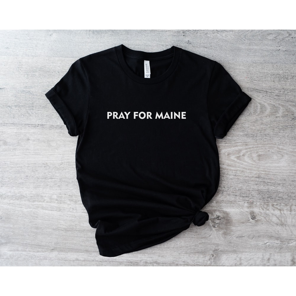 Pray for Maine, Support Maine shirt, Maine Love shirt.jpg