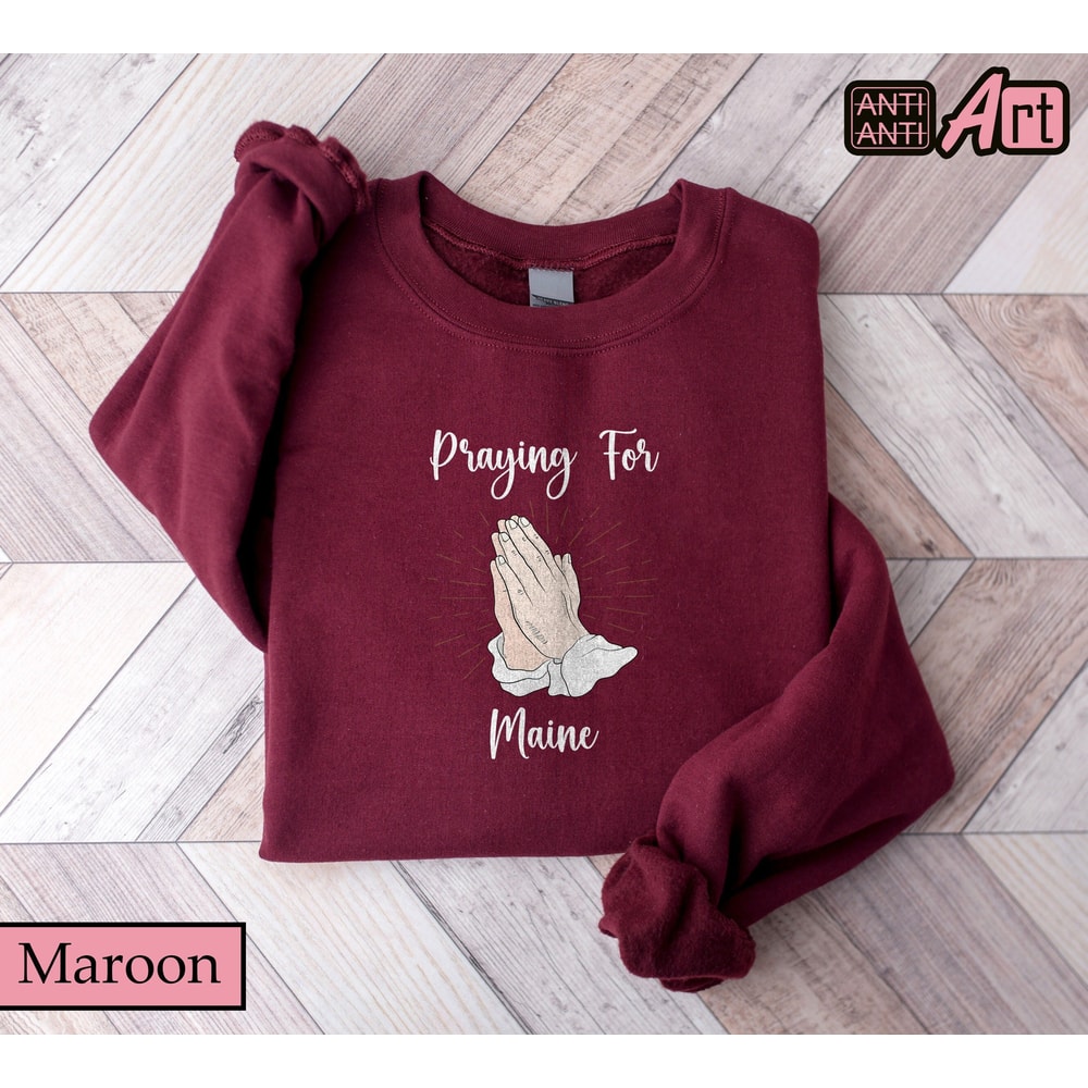 Praying for Maine Sweathirt, Support Maine Sweatshirt, Pray for Maine Shirt, Lewiston Maine Pray Sweatshirt, Pray for Lewiston Maine Shirt.jpg