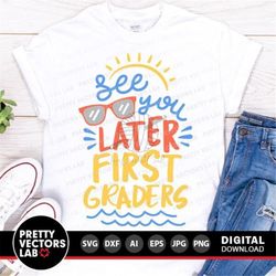See You Later First Graders Svg, Last Day of School Svg, Teacher Svg Dxf Eps Png, First Grade Cut Files, Summer Vacation