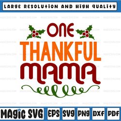 One Thankful Mama Svg, Thankful Svg Png, Thanksgiving Svg, Fall png Svg, Thanksgiving Svg dxf eps png Digital Download