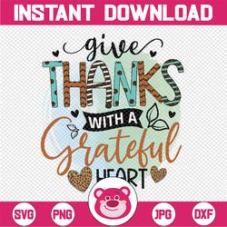 Give Thanks With A Grateful Heart PNG, Pumpkin Png, Fall Vibes Png, Thankful Design Png, Sublimation Design, Digital Dow
