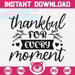 thankful for every moment svg, thankful svg, thankful sign svg, thankful and blessed sign svg vinyl cut files, cricut fi