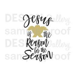 Jesus is the Reason for the Season - SVG DXF cut & JPG image files - Christmas nativity baby Jesus - Printable Digital I