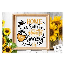 Home is where your honey is svg, Bee svg, Sunflower svg, Honey bee svg, Honey svg, Bee quotes svg,