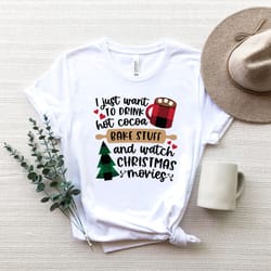 i just want to drink hot cocoa bake stuff and watch christmas movies, merry christmas shirt png, christmas movies shirt