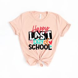 happy last day of school shirt png last day of the school shirt png, summer holiday shirt png, end of the school year s