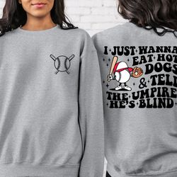 trendy baseball sweatshirt png, i just wanna eat hot dogs tell the umpire hes blind shirt png, funny baseball shirt png,