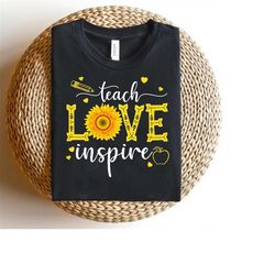 Sunflower Inspirational Teacher Shirts, Teach Love Inspire Shirt, Back To School Shirt, Teacher Appreciation Shirt, Gift