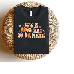 It's A Good Day To Do Math Shirt, Math Teacher Clothing Tee,  Funny Back To School Gifts Tshirt For Teachers Team Squad